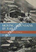Moving Mountains by Rail - A History of Quarry Railways by PEATY, Ian P.